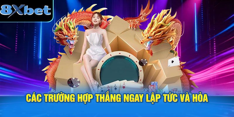 Các trường hợp thắng ngay lập tức và Hòa