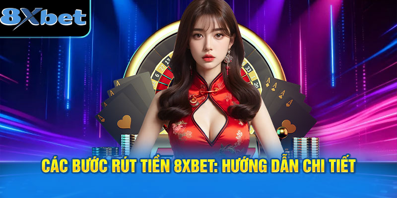 Các bước rút tiền 8XBET: Hướng dẫn chi tiết
