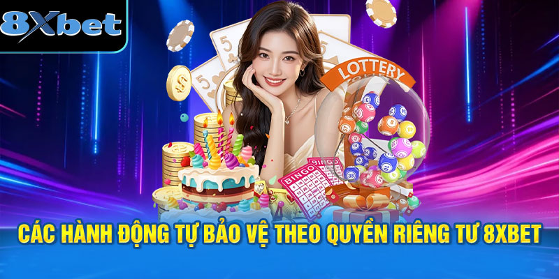 Các hành động tự bảo vệ theo chính sách quyền riêng tư 8XBET
