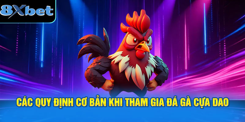 Các quy định cơ bản khi tham gia đá gà cựa dao