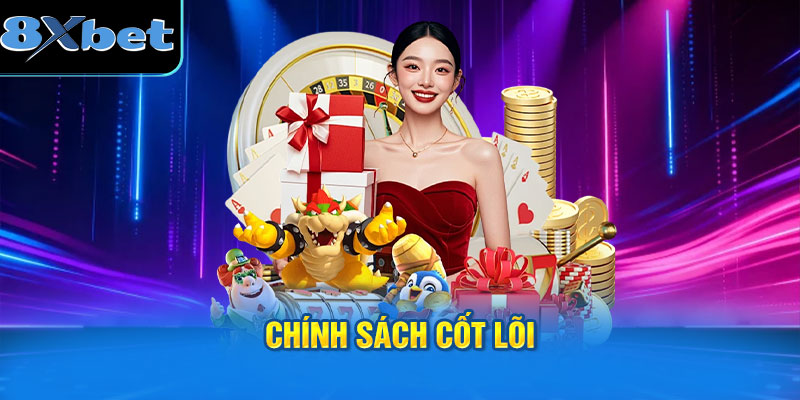 Chính sách cốt lõi trong điều khoản và điều kiện 8XBET