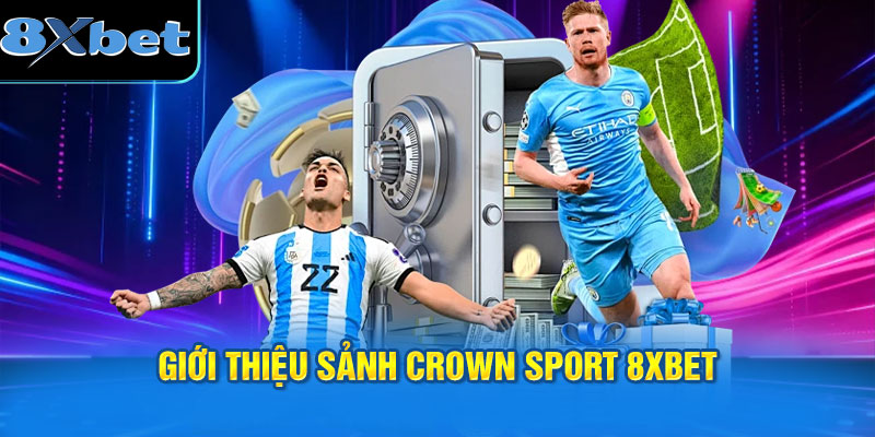 Giới thiệu sảnh Crown Sport 8XBET