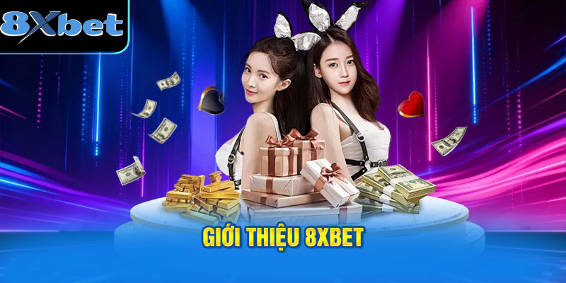 Giới thiệu 8xbet - 20 năm kinh nghiệm tại thị trường Việt