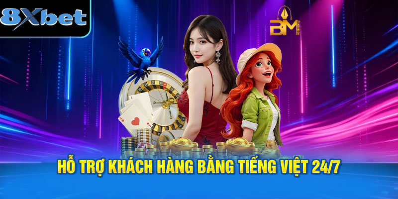Hỗ trợ khách hàng bằng tiếng Việt 24/7