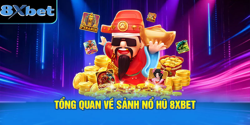 Tổng quan về sảnh nổ hũ 8XBET