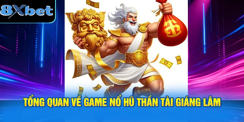 Giới thiệu tổng quan về game Nổ hũ Thần Tài Giáng Lâm
