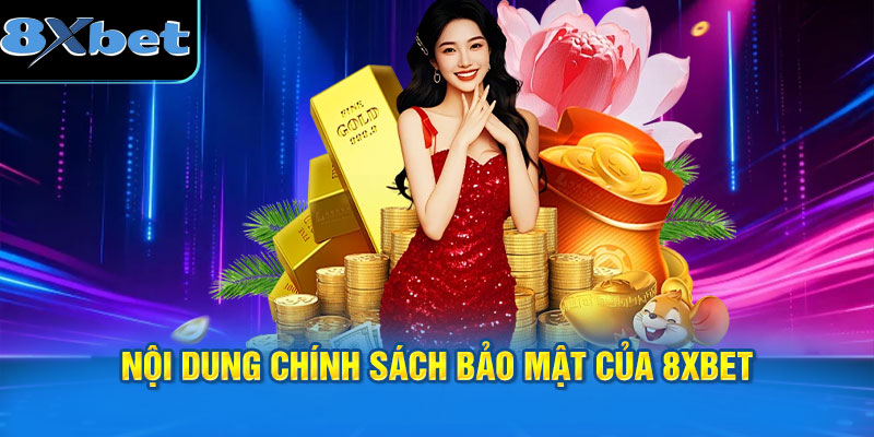 Nội dung chính sách bảo mật của 8XBET về hoạt động cá cược.