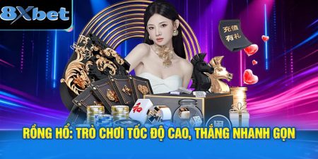 Rồng Hổ: Trò chơi tốc độ cao, thắng nhanh gọn
