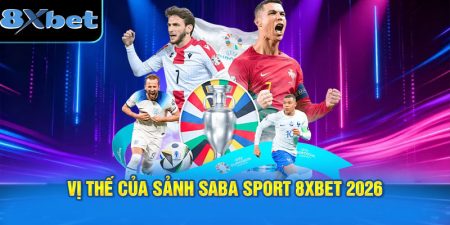 Vị thế của sảnh SABA Sport 8XBET 2026