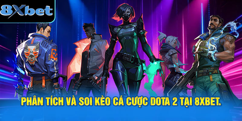 Quy trình phân tích và soi kèo cá cược Dota 2 tại 8XBET.