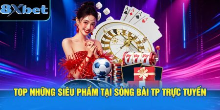 Top những siêu phẩm tại sòng bài TP trực tuyến