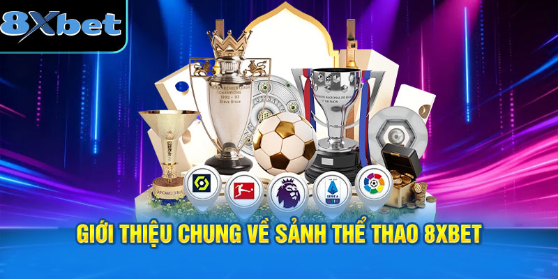 Giới thiệu chung về sảnh thể thao 8XBET