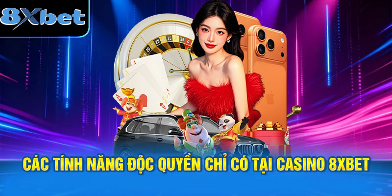 tính năng độc quyền chỉ có tại Casino 8XBET