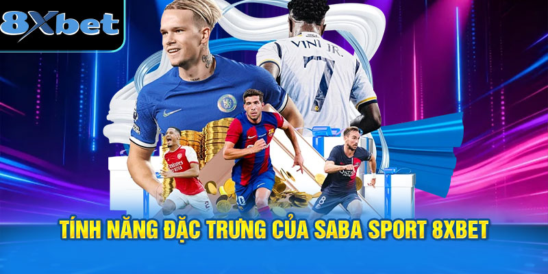 Tính năng đặc trưng của SABA Sport 8XBET