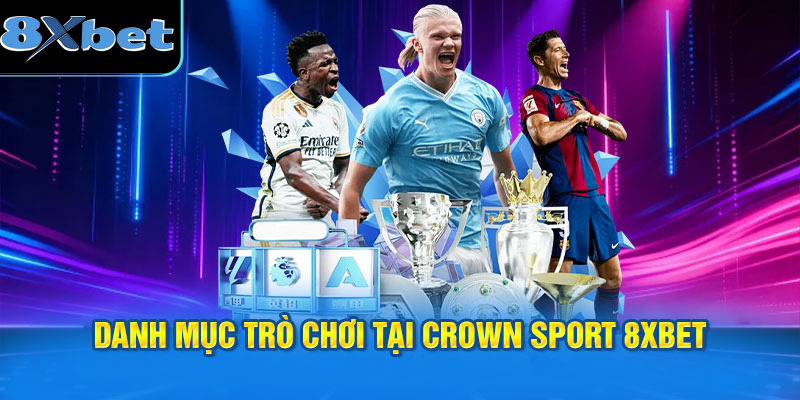 Danh mục trò chơi tại Crown Sport 8XBET