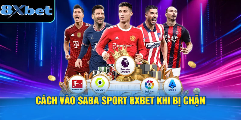 Cách vào SABA Sport 8XBET khi bị chặn