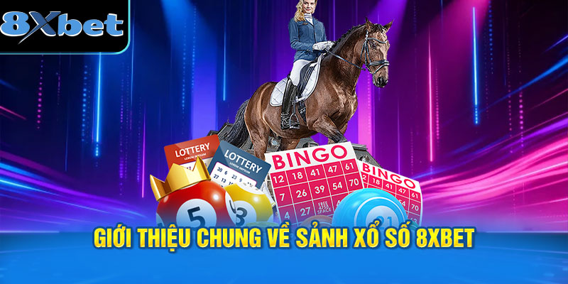 Giới thiệu chung về sảnh xổ số 8XBET